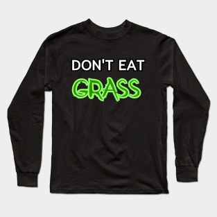 Dont Eat Grass Long Sleeve T-Shirt